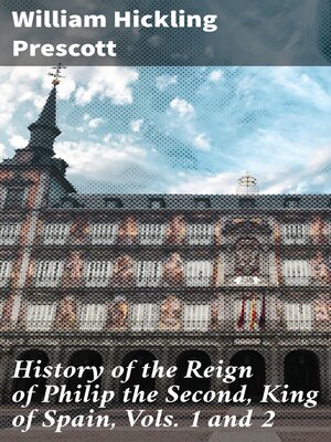 cover image of History of the Reign of Philip the Second, King of Spain, Vols. 1 and 2